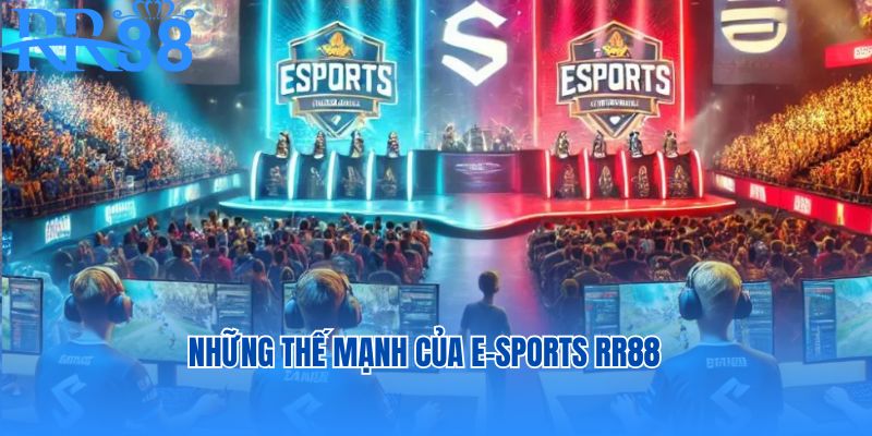 Những thế mạnh vượt trội của sảnh cược E -Sports RR88
